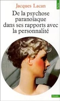 Jacques Lacan - De la psychose paranoïaque dans ses rapports avec la personnalité