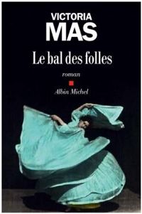 Couverture du livre Le Bal des folles - Victoria Mas