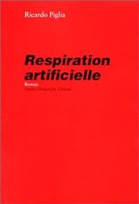 Ricardo Piglia - Respiration artificielle