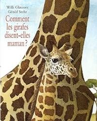 Gerald Stehr - Willi Glasauer - Comment les girafes disent-elles maman ?