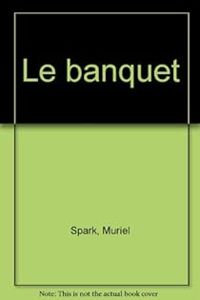 Muriel Spark - Le banquet