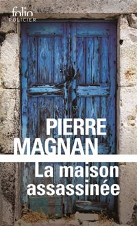 Pierre Magnan - La maison assassinée