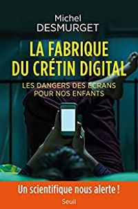 Michel Desmurget - La fabrique du crétin digital