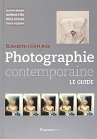 Elisabeth Couturier - Photographie contemporaine, mode d'emploi