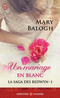 Mary Balogh - La saga des Bedwyn, 1 : Un mariage en blanc