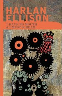 Harlan Ellison - Je n'ai pas de bouche et il faut que je crie