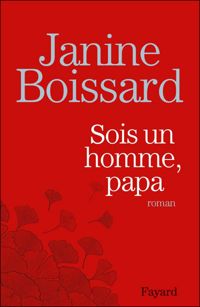 Janine Boissard - Sois un homme, Papa