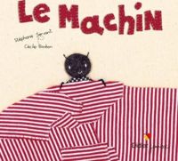 Stéphane Servant - Cécile Bonbon(Illustrations) - Le machin