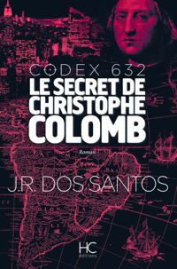 Jose Rodrigues Dos Santos - Codex 632 - Le secret de Christophe Colomb