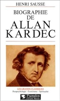 Allan Kardec -  Henri Sausse - Biographie d'Allan Kardec