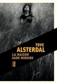 Tove Alsterdal - La maison sans miroirs