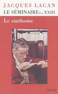 Jacques Lacan - Le séminaire, livre XXIII : Le sinthome