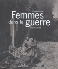 Claude Quetel - Femmes dans la guerre : 1939-1945