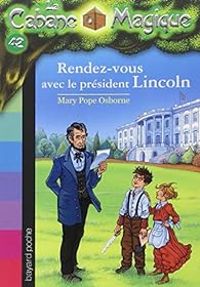 Mary Pope Osborne - Rendez-vous avec le Président Lincoln