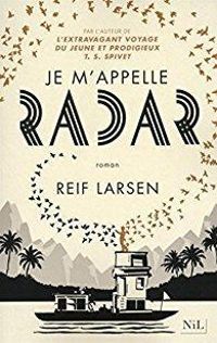 Reif Larsen - Je m'appelle Radar