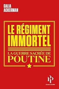 Galia Ackerman - Le régiment immortel