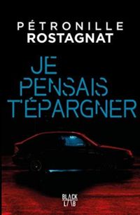 Petronille Rostagnat - Je pensais t'épargner