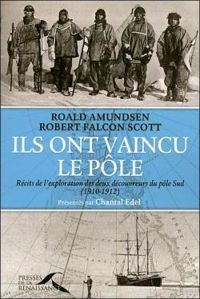 Roald Amundsen - Robert Falcon Scott - Ils ont vaincu le pôle 