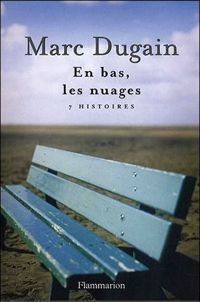 Marc Dugain - En bas, les nuages : 7 Histoires