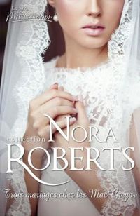 Nora Roberts - Trois mariages chez les MacGregor