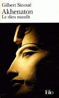 Gilbert Sinoué - Akhenaton: Le dieu maudit