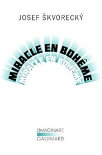 Josef Skvoreck - Miracle en bohême