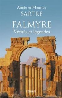 Maurice Sartre - Palmyre. Vérités et légendes