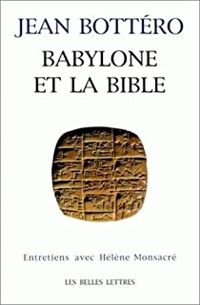 Jean Bottero - Helene Monsacre - Babylone et la Bible