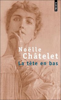 Noëlle Châtelet - La Tête en bas