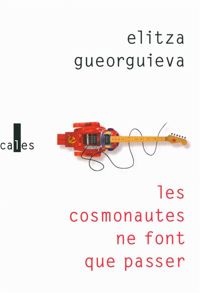 Elitza Gueorguieva - Les cosmonautes ne font que passer