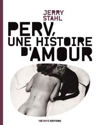 Jerry Stahl - Perv, une histoire d'amour