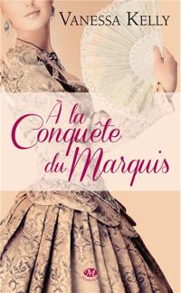 Vanessa Kelly - À la conquête du marquis