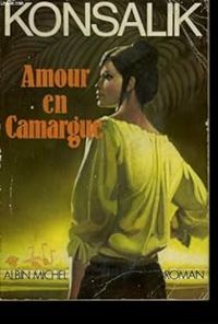 Heinz G Konsalik - Amour en Camargue