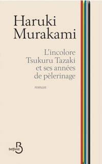 Haruki Murakami - L'Incolore Tsukuru Tazaki et ses années de pèlerinage