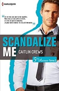 Caitlin Crews - Scandalize me