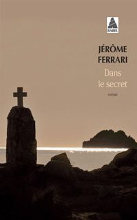 Jérôme Ferrari - Dans Le Secret