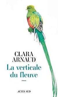 Clara Arnaud - La verticale du fleuve