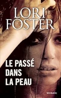 Lori Foster - Le passé dans la peau