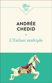 Andrée Chedid - L'enfant multiple