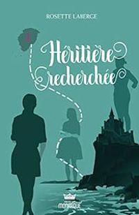 Rosette Laberge - Héritière recherchée