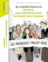 Sophie Lamoureux - La véritable histoire de Jeanne qui manifesta pour les droits des femmes