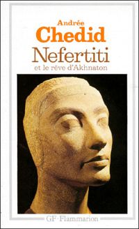 Andrée Chedid - Nefertiti et le rêve d'Akhnaton