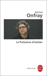Michel Onfray - La Puissance d'exister