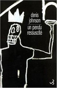 Denis Johnson - Un pendu ressuscité