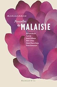 Zurinah Hassan - Saharil Hasrin Sanin - Shih Li Kow - Anwar Ridhwan - Tash Aw - Preeta Samarasan - Nouvelles de Malaisie