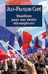 Jean Francois Cope - Manifeste pour une droite décomplexée