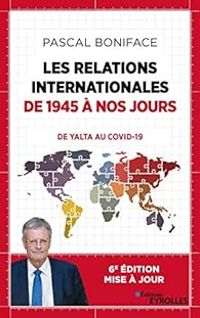 Pascal Boniface - Les relations internationales de 1945 à nos jours