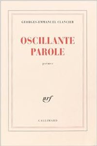 Georges Emmanuel Clancier - Oscillante parole
