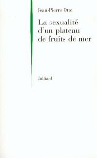 Couverture du livre La Sexualité d'un plateau de fruits de mer - Jean Pierre Otte