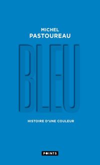 Michel Pastoureau - Bleu. Histoire d'une couleur